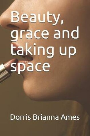 Cover of Beauty, grace and taking up space