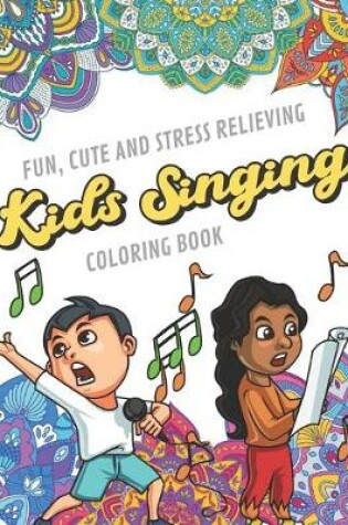 Cover of Fun Cute And Stress Relieving Kids Singing Coloring Book