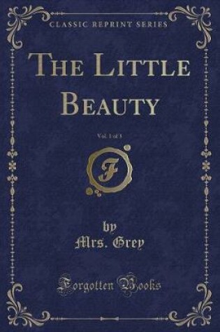 Cover of The Little Beauty, Vol. 1 of 3 (Classic Reprint)