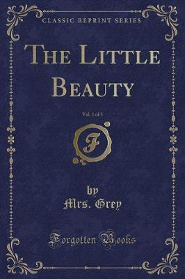 Book cover for The Little Beauty, Vol. 1 of 3 (Classic Reprint)