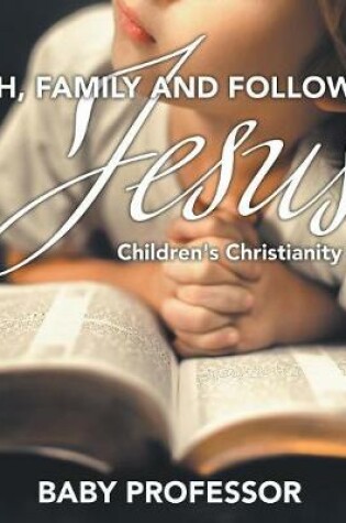 Cover of Faith, Family, and Following Jesus Children's Christianity Books