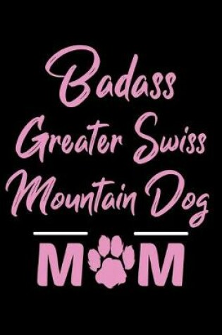 Cover of Badass Greater Swiss Mountain Dog Mom