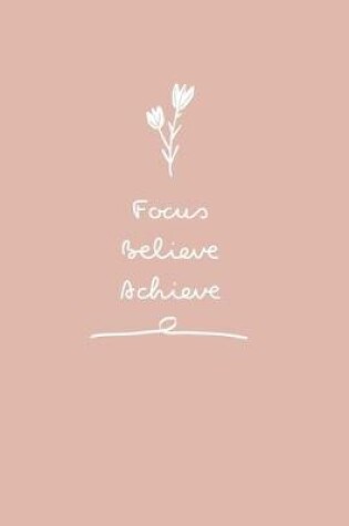 Cover of Focus. Believe. Achieve.