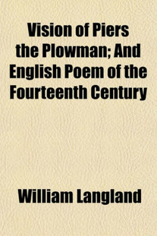 Cover of Vision of Piers the Plowman; And English Poem of the Fourteenth Century