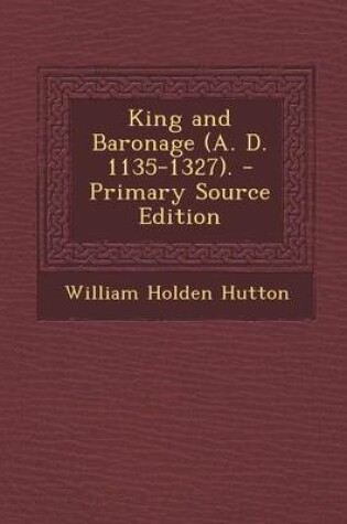 Cover of King and Baronage (A. D. 1135-1327). - Primary Source Edition