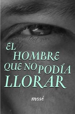 Book cover for El Hombre Que No Podia Llorar