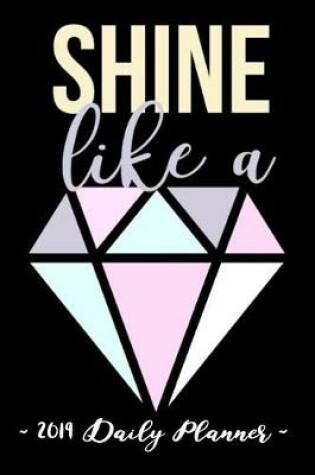 Cover of 2019 Daily Planner - Shine Like a Diamond