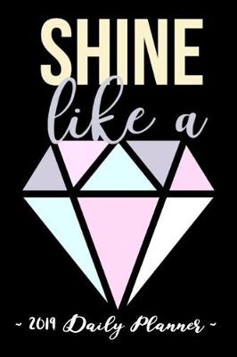 Book cover for 2019 Daily Planner - Shine Like a Diamond