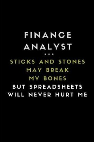 Cover of Finance Analyst ... Sticks and Stones May Break My Bones But Spreadsheets Will Never Hurt Me