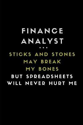 Book cover for Finance Analyst ... Sticks and Stones May Break My Bones But Spreadsheets Will Never Hurt Me