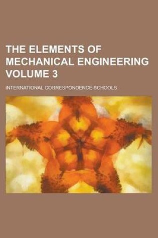 Cover of The Elements of Mechanical Engineering Volume 3