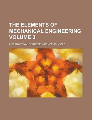 Book cover for The Elements of Mechanical Engineering Volume 3