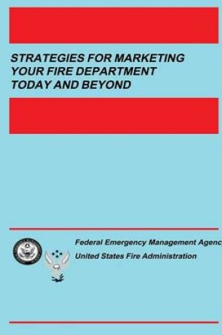 Cover of Strategies for Marketing your Fire Department Today and Beyond