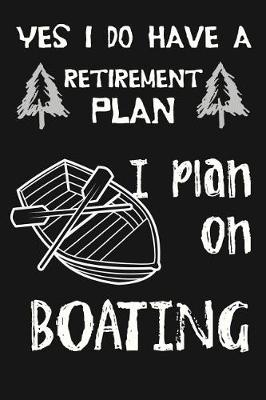 Book cover for Yes I Do Have A Retirement Plan, I Plan On Boating