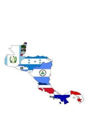 Cover of Flags of Central America Overlaid on the Central American Map Journal