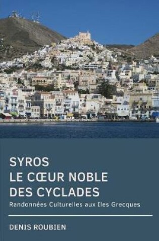 Cover of Syros. Le coeur noble des Cyclades