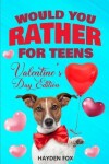 Book cover for Would You Rather For Teens - Valentine's Day Edition