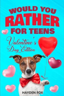 Cover of Would You Rather For Teens - Valentine's Day Edition