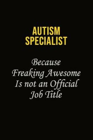 Cover of Autism specialist Because Freaking Awesome Is Not An Official Job Title