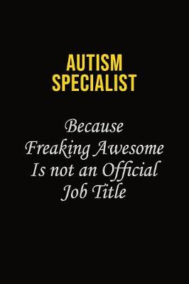 Book cover for Autism specialist Because Freaking Awesome Is Not An Official Job Title