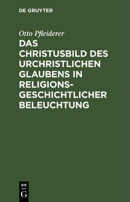 Book cover for Das Christusbild Des Urchristlichen Glaubens in Religionsgeschichtlicher Beleuchtung