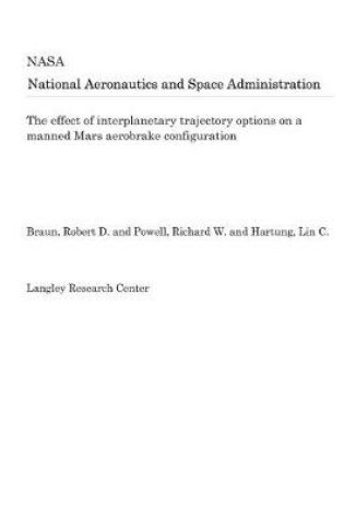 Cover of The Effect of Interplanetary Trajectory Options on a Manned Mars Aerobrake Configuration