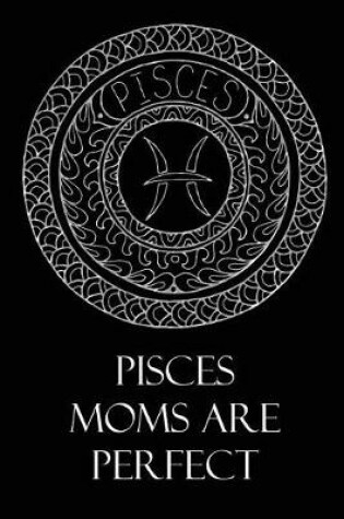 Cover of Pisces Moms Are Perfect