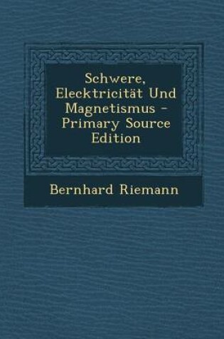 Cover of Schwere, Elecktricitat Und Magnetismus - Primary Source Edition