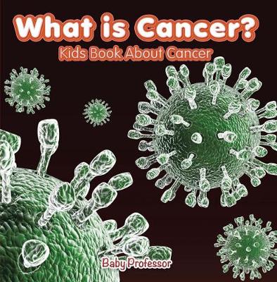 Cover of What Is Cancer? Kids Book about Cancer