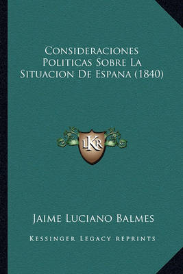 Book cover for Consideraciones Politicas Sobre La Situacion de Espana (1840)