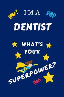 Book cover for I'm A Dentist What's Your Superpower?