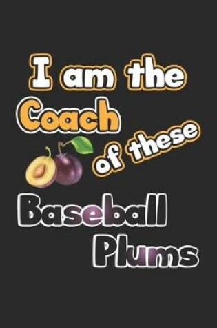 Cover of I am the Coach of these Baseball Plums