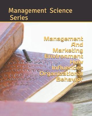 Book cover for management and marketing environment how influences organizational behavior