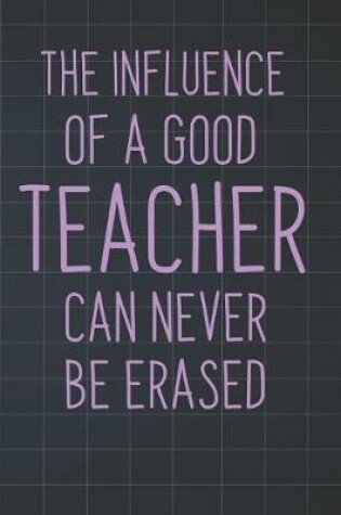 Cover of The Influence Of A Good Teacher Can Never Be Erased