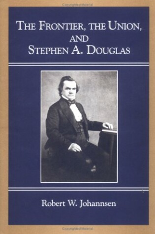 Cover of The Frontier, the Union, and Stephen A. Douglas