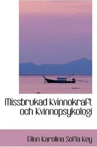 Cover of Missbrukad Kvinnokraft Och Kvinnopsykologi