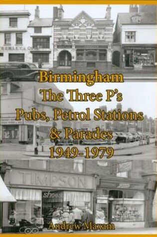 Cover of Birmingham. The Three P's. Pubs, Petrol Stations & Parades 1949-1979