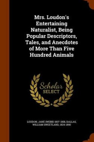 Cover of Mrs. Loudon's Entertaining Naturalist, Being Popular Descriptors, Tales, and Anecdotes of More Than Five Hundred Animals