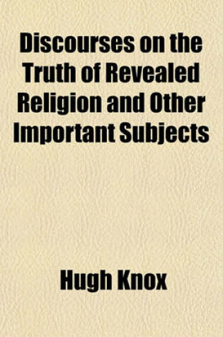 Cover of Discourses on the Truth of Revealed Religion and Other Important Subjects (Volume 1)