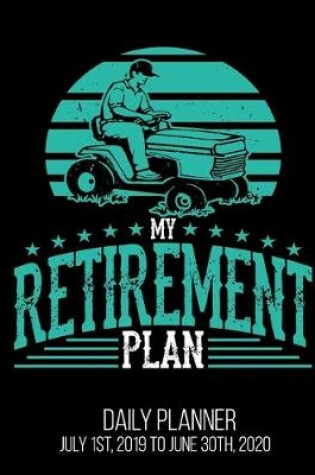 Cover of My Retirement Plan Daily Planner July 1st, 2019 To June 30th, 2020