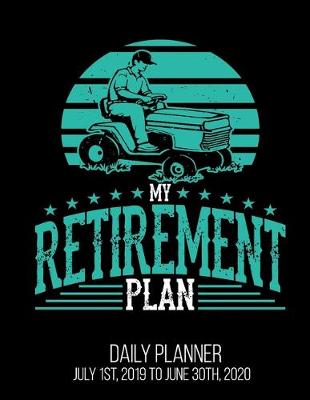 Book cover for My Retirement Plan Daily Planner July 1st, 2019 To June 30th, 2020