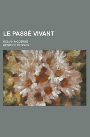 Cover of Le Passe Vivant; Roman Moderne