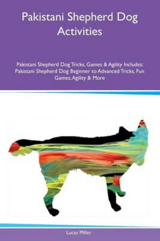 Cover of Pakistani Shepherd Dog Activities Pakistani Shepherd Dog Tricks, Games & Agility Includes