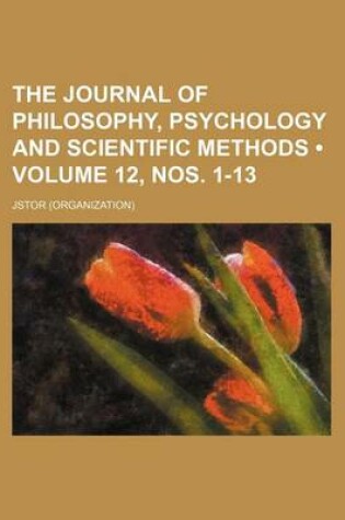 Cover of The Journal of Philosophy, Psychology and Scientific Methods (Volume 12, Nos. 1-13)