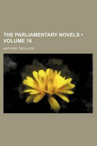 Cover of The Parliamentary Novels (Volume 16)