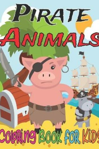 Cover of Pirate Animals Coloring Book for Kids