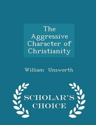 Book cover for The Aggressive Character of Christianity - Scholar's Choice Edition