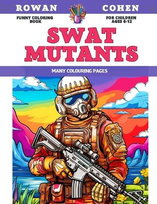 Book cover for Funny Coloring Book for children Ages 6-12 - SWAT Mutants - Many colouring pages