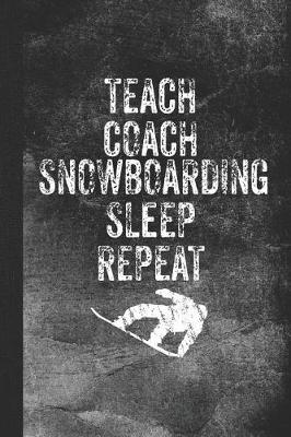 Book cover for Teach Coach Snowboarding Sleep Repeat