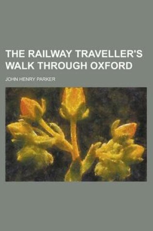 Cover of The Railway Traveller's Walk Through Oxford